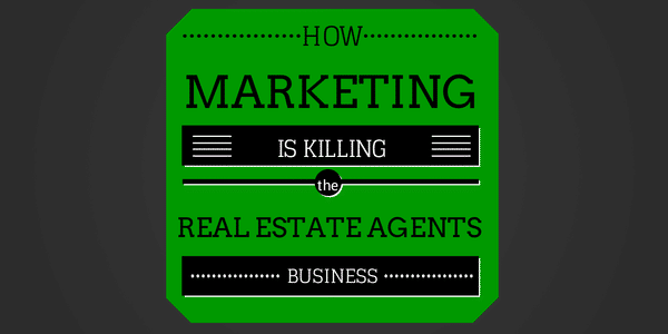 is marketing killing the real estate agents business