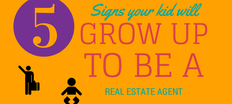 5 Signs your kid will grow up to become a real estate agent