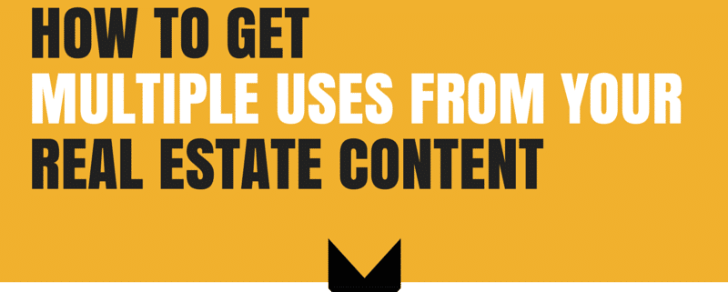 How to get more uses from your real estate content